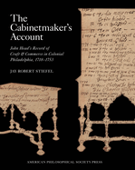 Cabinetmaker's Account: John Head's Record of Craft and Commerce in Colonial Philadelphia, 1718-1753, Memoirs, American Philosophical Society (Vol. 271)