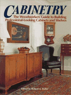Cabinetry: The Woodworkers Guide to Building Professional-Looking Cabinets and Shelves - Yoder, Robert A (Editor)