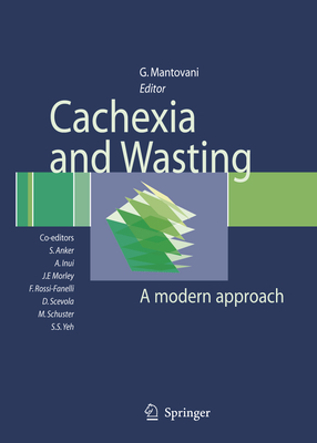 Cachexia and Wasting: A Modern Approach - Anker, Stefan D, and Mantovani, Giovanni (Editor), and Inui, Akio