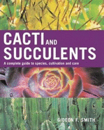 Cacti and Succulents: A Complete Guide to Species, Cultivation and Care