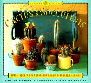 Cactus and Succulents: Simple Secrets for Glorious Gardens -- Indoors and Out