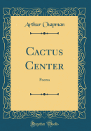 Cactus Center: Poems (Classic Reprint)
