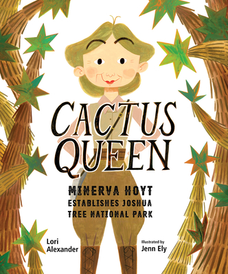 Cactus Queen: Minerva Hoyt Establishes Joshua Tree National Park - Alexander, Lori