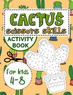 Cactus Scissors Skills Book for Kids 4-8: Coloring Book with Cutting and Pasting Practice for Fun and Learning Hand Skills