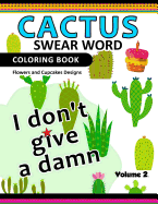 Cactus Swear Word Coloring Books Vol.2: Flowers and Cup Cake Desings
