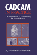 CAD/CAM in Practice: A Manager's Guide to Understanding and Using CAD/CAM