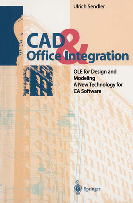 CAD & Office Integration: OLE for Design and Modeling. A New Technology for CA Software - Sendler, Ulrich, and Intergraph GmbH (Translated by)