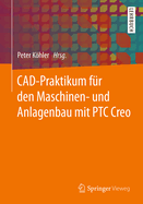 CAD-Praktikum Fur Den Maschinen- Und Anlagenbau Mit Ptc Creo