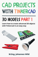 CAD Projects with Tinkercad 3D Models Part 1: Learn how to create advanced 3D objects with Tinkercad in an easy way