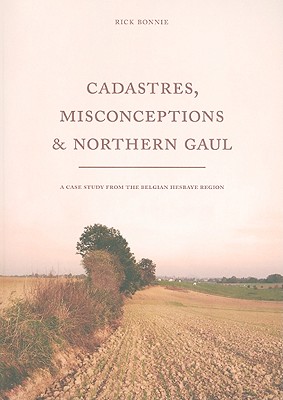 Cadastres, Misconceptions & Northern Gaul: A Case Study from the Belgian Hesbaye Region - Bonnie, Rick