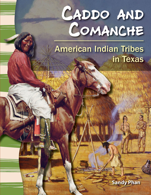 Caddo and Comanche: American Indian Tribes in Texas - Phan, Sandy