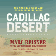 Cadillac Desert, Revised and Updated Edition Lib/E: The American West and Its Disappearing Water