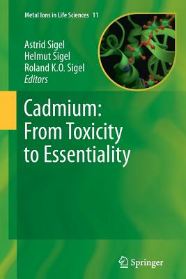 Cadmium: From Toxicity to Essentiality - Sigel, Astrid (Editor), and Sigel, Helmut (Editor), and Sigel, Roland Ko (Editor)