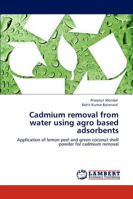 Cadmium removal from water using agro based adsorbents - Mondal, Prasenjit, and Baranwal, Rohit Kumar
