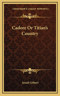 Cadore: Or Titian's Country