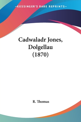 Cadwaladr Jones, Dolgellau (1870) - Thomas, R, A.M