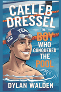 Caeleb Dressel: The Boy Who Conquered the Pool