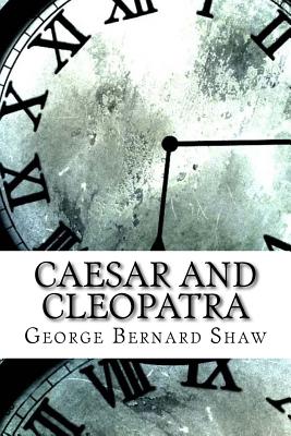 Caesar and Cleopatra - Shaw, George Bernard