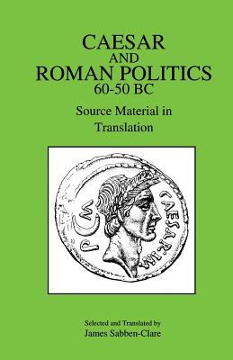 Caesar and Roman Politics, 60-50 B.C. - Sabben-Clare, James