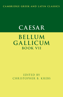 Caesar: Bellum Gallicum Book VII - Krebs, Christopher B. (Editor)