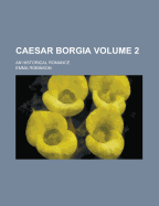 Caesar Borgia; An Historical Romance Volume 2