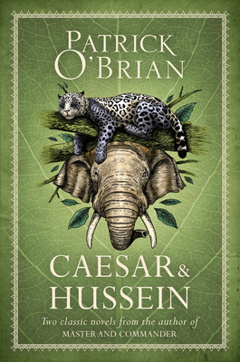 Caesar & Hussein: Two Classic Novels from the Author of Master and Commander - O'Brian, Patrick
