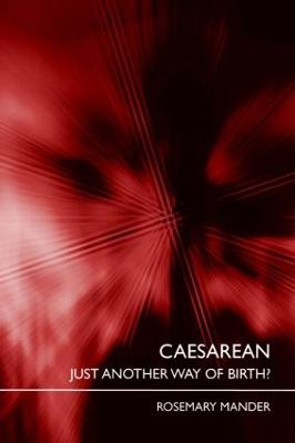 Caesarean: Just Another Way of Birth? - Mander, Rosemary