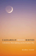 Caesarean Moon Births: Calculations, Moon Sighting, and the Prophetic Way