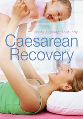 Caesarean Recovery - Gallagher-Mundy, Chrissie