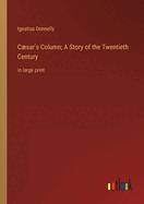 Caesar's Column; A Story of the Twentieth Century: in large print