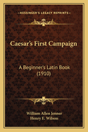 Caesar's First Campaign: A Beginner's Latin Book (1910)