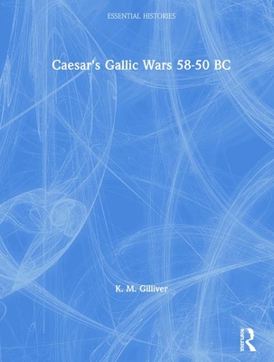 Caesar's Gallic Wars: 58-50 BC - Gilliver, K M