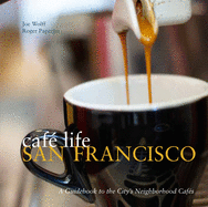 Caf Life San Francisco: A Guidebook to the City's Neighborhood Cafs