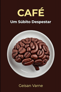 Caf: Um sbito despertar