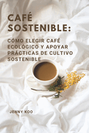 Caf? Sostenible: C?mo Elegir Caf? Ecol?gico y Apoyar Prcticas de Cultivo Sostenible