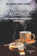 Caf?, tabaco y alcohol: Sus trastornos metab?licos y hormonales