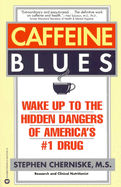 Caffeine Blues: Wake Up to the Hidden Dangers of America's #1 Drug