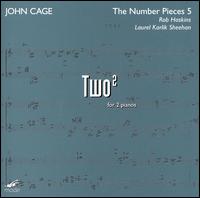 Cage: The Number Pieces, Vol. 5 - Laurel Karlik Sheehan (piano); Rob Haskins (piano)