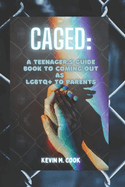 Caged: A Teenager's Guide Book To Coming Out As LGBTQ+ To Parents