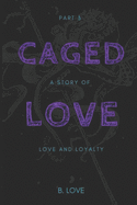 Caged Love 3: A Story of Love & Loyalty