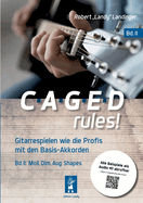 CAGED rules! Bd.2: Gitarrespielen wie die Profis mit den Basis-Akkorden