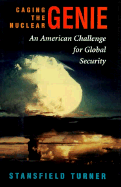 Caging the Nuclear Genie: An American Challenge - Turner, Stansfield