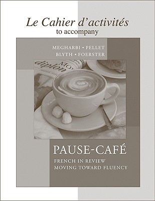 Cahier D'Activites To Accompany Pause-Cafe - Megharbi, Nora, and Pellet, Stephanie, Professor, and Blyth, Carl