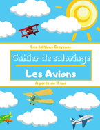 Cahier de coloriage - Les Avions: Pour Gar?ons et Filles - Motifs uniques et originaux ? colorier - A partir de 3 ans