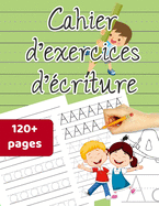 Cahier d'exercices d'?criture: Alphabet Handwriting Practice, Letter Tracing Workbook with Sight words for Kindergarten & Preschool ages 3-5 (Coloring Activities included)