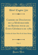 Cahiers de Dol?ances de la S?n?chauss?e de Rennes Pour Les ?tats G?n?raux de 1789, Vol. 3: ?v?ch?s de Saint-Mao Et de Saint-Brieuc (Classic Reprint)