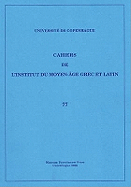 Cahiers de l'Institut du Moyen-Age Grec et Latin: Volume 77