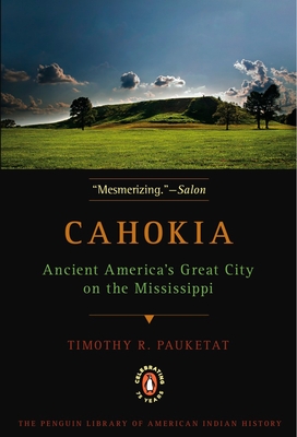 Cahokia: Ancient America's Great City on the Mississippi - Pauketat, Timothy R
