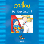 Caillou: At the Dentist - Mercier, Johanne