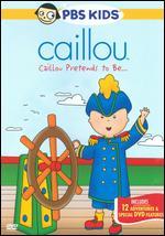 Caillou: Caillou Pretends to Be ...